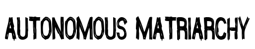 Autonomous Matriarchy Font Image