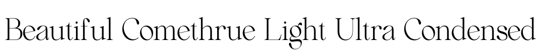 Beautiful Comethrue Light Ultra Condensed