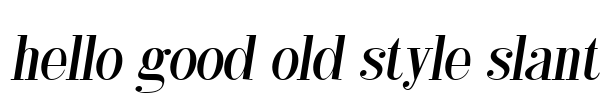 hello good old style slant Font Image