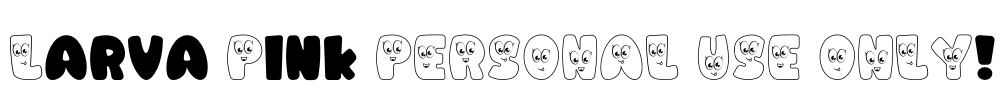 Larva Pink PERSONAL USE ONLY! Font Image