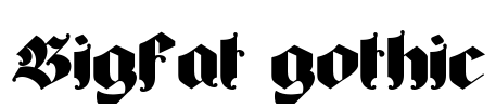 Bigfat gothic Font Image