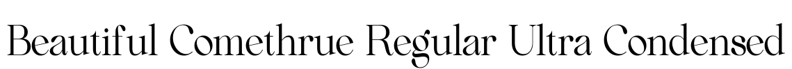 Beautiful Comethrue Regular Ultra Condensed