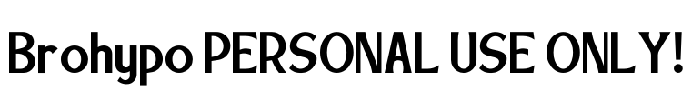 Brohypo PERSONAL USE ONLY! Font Image