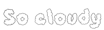 So cloudy Font Image