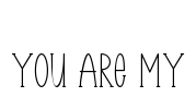 You Are My Font Image