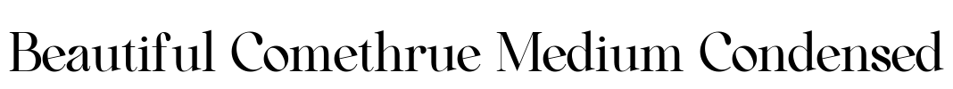 Beautiful Comethrue Medium Condensed