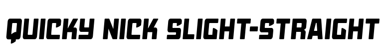 Quicky Nick Slight-Straight Font Image