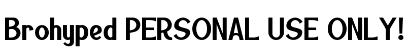 Brohyped PERSONAL USE ONLY! Font Image