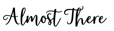 Almost There  Font Image