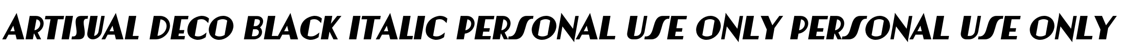 Artisual Deco Black Italic PERSONAL USE ONLY PERSONAL USE ONLY