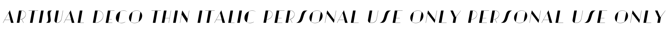 Artisual Deco Thin Italic PERSONAL USE ONLY PERSONAL USE ONLY