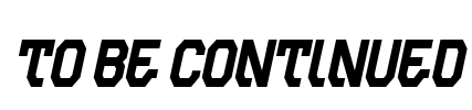 To Be Continued