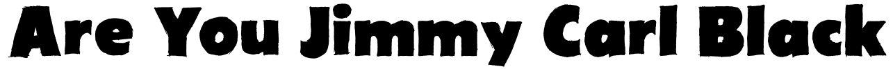 Are You Jimmy Carl Black Font Image