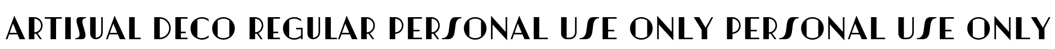 Artisual Deco Regular PERSONAL USE ONLY PERSONAL USE ONLY