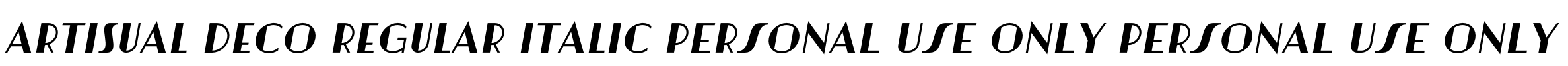 Artisual Deco Regular Italic PERSONAL USE ONLY PERSONAL USE ONLY